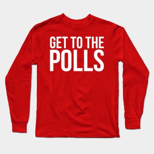 Get to the Polls Long Sleeve T-Shirt